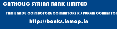CATHOLIC SYRIAN BANK LIMITED  TAMIL NADU COIMBOTORE COIMBATORE R S PURAM COIMBATORE  banks information 